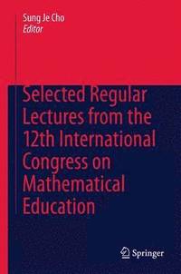bokomslag Selected Regular Lectures from the 12th International Congress on Mathematical Education