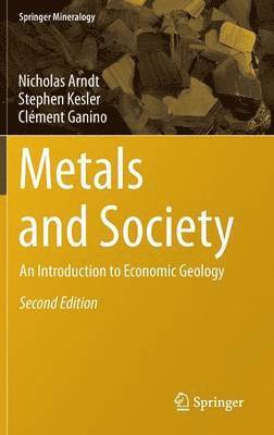 Nicholas Arndt, Stephen Kesler - Metals and Society: An Introduction to Economic Geology, Inbunden