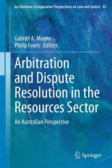 Gabriël A. Moens, Philip Evans - Arbitration and Dispute Resolution in the Resources Sector, Inbunden