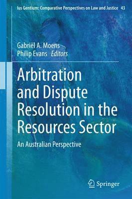 Gabriël A. Moens, Philip Evans, Gabriël a. Moens - Arbitration and Dispute Resolution in the Resources Sector, Inbunden
