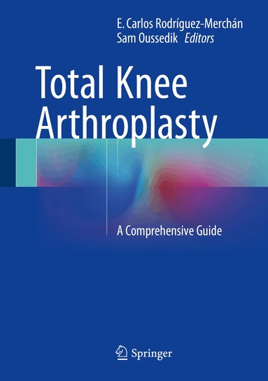 E. Carlos Rodríguez-Merchán, Sam Oussedik - Total Knee Arthroplasty, Inbunden