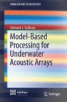 Edmund J. Sullivan - Model-Based Processing for Underwater Acoustic Arrays, Häftad