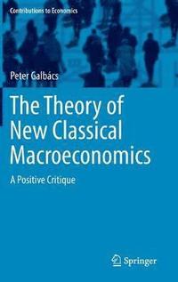 bokomslag The Theory of New Classical Macroeconomics