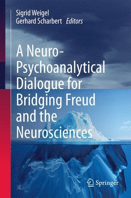 Sigrid Weigel, Gerhard Scharbert - Neuro-Psychoanalytical Dialogue for Bridging Freud and the Neurosciences, Inbunden