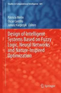 bokomslag Design of Intelligent Systems Based on Fuzzy Logic, Neural Networks and Nature-Inspired Optimization