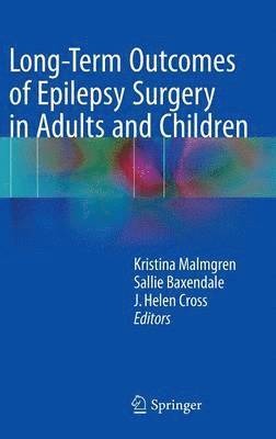 Kristina Malmgren, Sallie Baxendale, J. Helen Cross - Long-Term Outcomes of Epilepsy Surgery in Adults and Children, Inbunden