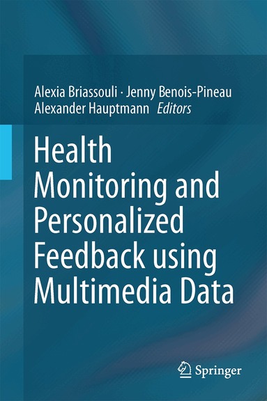 Alexia Briassouli, Jenny Benois-Pineau, Alexander Hauptmann - Health Monitoring and Personalized Feedback using Multimedia Data, Inbunden