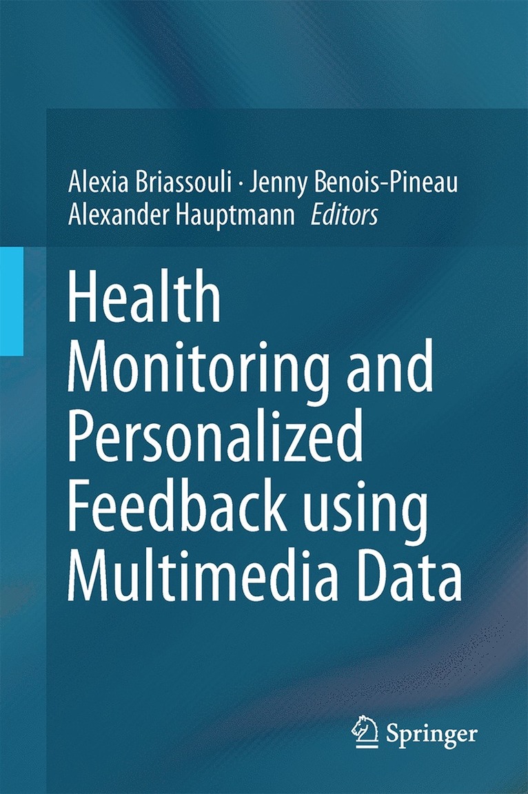 Alexia Briassouli, Jenny Benois-Pineau, Alexander Hauptmann - Health Monitoring and Personalized Feedback using Multimedia Data, Inbunden