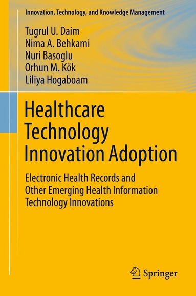 Tugrul U. Daim, Nima Behkami, Nuri Basoglu, Orhun M. Kök, Liliya Hogaboam - Healthcare Technology Innovation Adoption, Inbunden