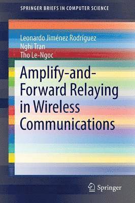 Leonardo Jiménez Rodríguez, Nghi Tran, Tho Le-Ngoc - Amplify-and-Forward Relaying in Wireless Communications, Häftad