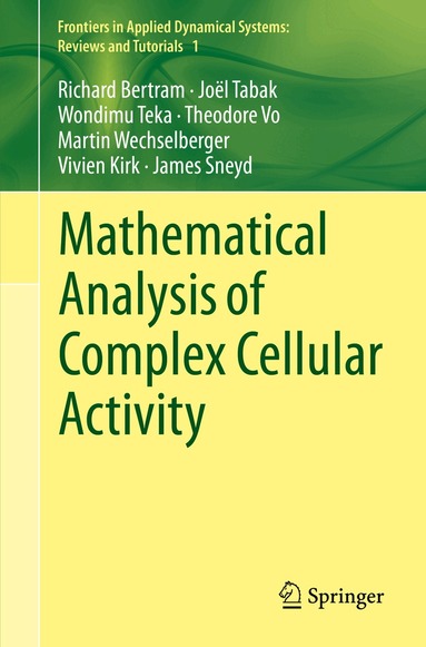 Richard Bertram, Joel Tabak, Wondimu Teka, Theodore Vo, Martin Wechselberger, Vivien Kirk, James Sneyd - Mathematical Analysis of Complex Cellular Activity, Häftad
