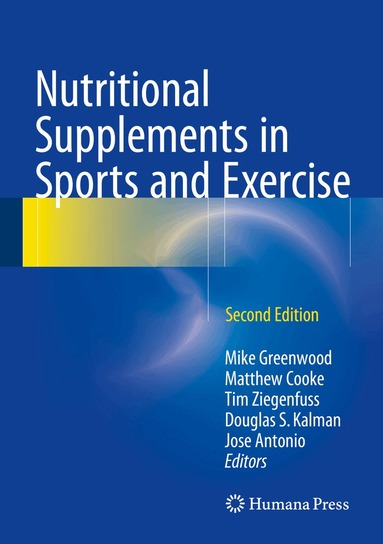 Mike Greenwood, Matthew B. Cooke, Tim Ziegenfuss, Douglas S. Kalman, Jose Antonio - Nutritional Supplements in Sports and Exercise, Inbunden