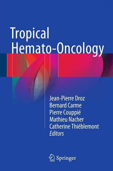 Jean-Pierre Droz, Bernard Carme, Pierre Couppié, Mathieu Nacher, Catherine Thiéblemont - Tropical Hemato-Oncology, Inbunden