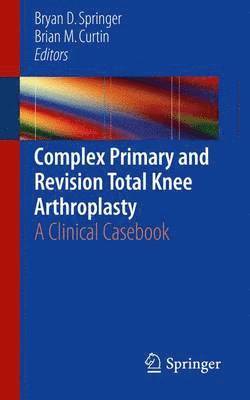 bokomslag Complex Primary and Revision Total Knee Arthroplasty