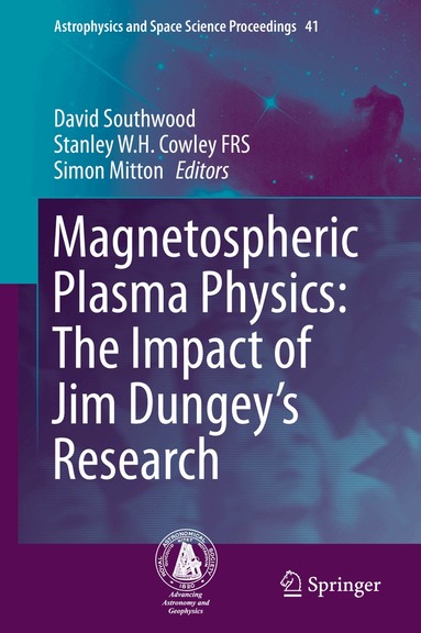 David Southwood, Stanley W. H. Cowley FRS, Simon Mitton - Magnetospheric Plasma Physics: The Impact of Jim Dungey’s Research, Inbunden