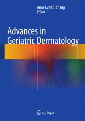 Anne Lynn S. Chang - Advances in Geriatric Dermatology, Inbunden