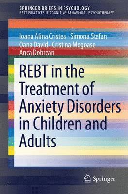Ioana Alina Cristea, Simona Stefan, Oana David, Cristina Mogoase, Anca Dobrean - REBT in the Treatment of Anxiety Disorders in Children and Adults, Häftad