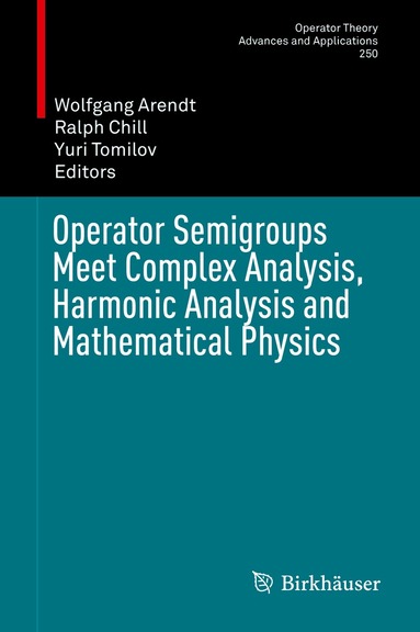 Wolfgang Arendt, Ralph Chill, Yuri Tomilov - Operator Semigroups Meet Complex Analysis, Harmonic Analysis and Mathematical Physics, Inbunden