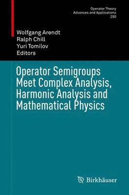 Operator Semigroups Meet Complex Analysis, Harmonic Analysis and Mathematical Physics 1