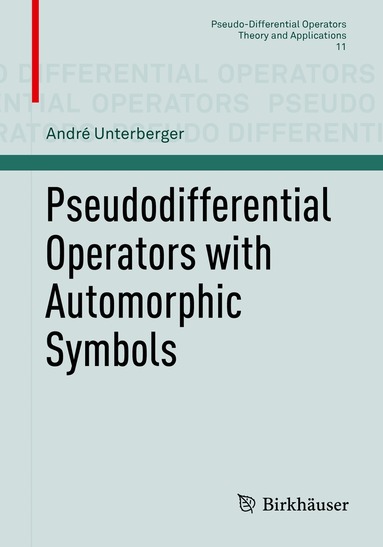 André Unterberger - Pseudodifferential Operators with Automorphic Symbols, Häftad