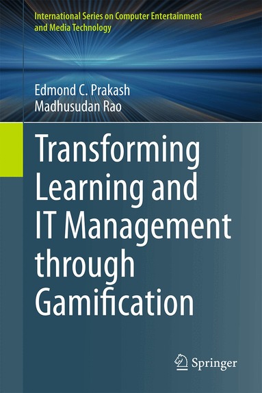 Edmond C. Prakash, Madhusudan Rao - Transforming Learning and IT Management through Gamification, Inbunden