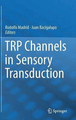 Rodolfo Madrid, Juan Bacigalupo - TRP Channels in Sensory Transduction, Inbunden