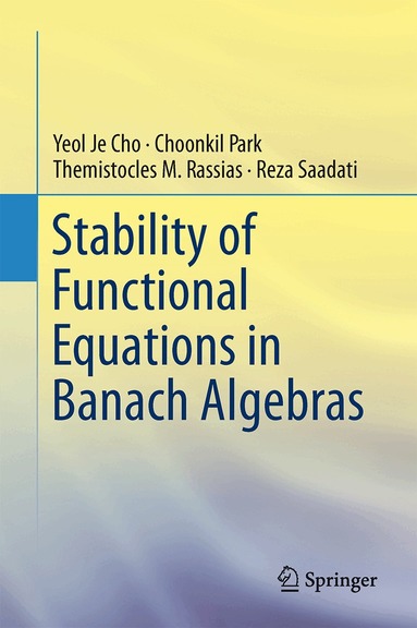Yeol Je Cho, Choonkil Park, Themistocles M. Rassias, Reza Saadati - Stability of Functional Equations in Banach Algebras, Inbunden