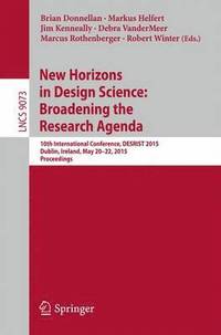 bokomslag New Horizons in Design Science: Broadening the Research Agenda