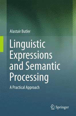 Alastair Butler - Linguistic Expressions and Semantic Processing, Inbunden