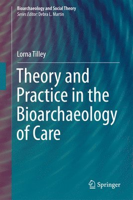 bokomslag Theory and Practice in the Bioarchaeology of Care