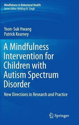 Yoon-Suk Hwang, Patrick Kearney - Mindfulness Intervention for Children with Autism Spectrum Disorders, Inbunden