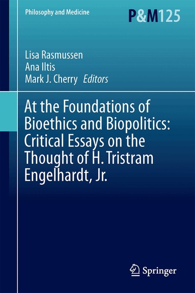 Lisa M. Rasmussen, Ana Iltis, Mark J. Cherry - At the Foundations of Bioethics and Biopolitics: Critical Essays on the Thought of H. Tristram Engelhardt, Jr., Inbunden