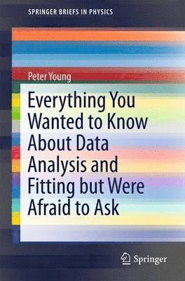 Everything You Wanted to Know About Data Analysis and Fitting but Were Afraid to Ask 1