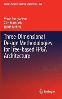 bokomslag Three-Dimensional Design Methodologies for Tree-based FPGA Architecture