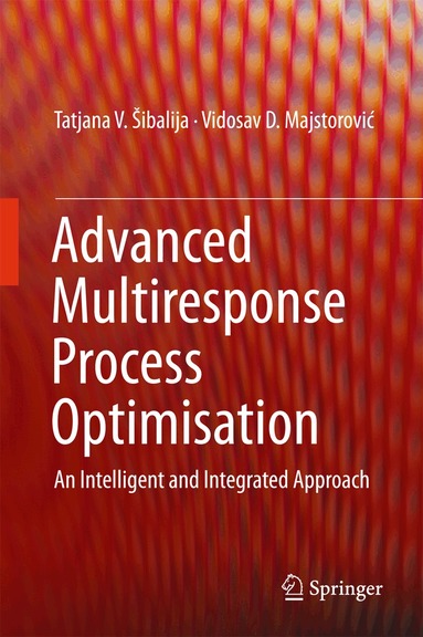 Tatjana V. Šibalija, Vidosav D. Majstorović - Advanced Multiresponse Process Optimisation, Inbunden