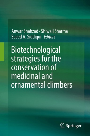 Anwar Shahzad, Shiwali Sharma, Saeed A. Siddiqui - Biotechnological strategies for the conservation of medicinal and ornamental climbers, Inbunden