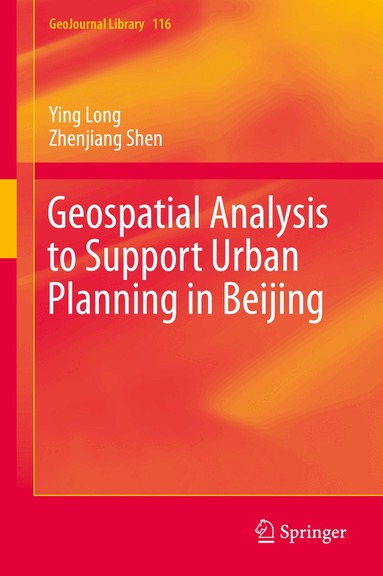Ying Long, Zhenjiang Shen - Geospatial Analysis to Support Urban Planning in Beijing, Inbunden