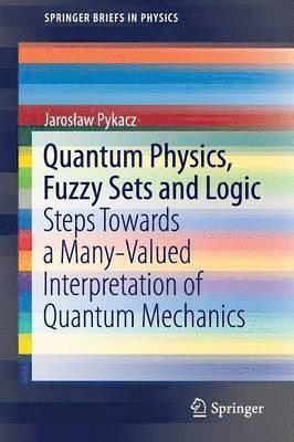 bokomslag Quantum Physics, Fuzzy Sets and Logic