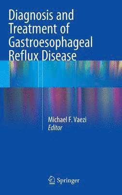 Michael F. Vaezi - Diagnosis and Treatment of Gastroesophageal Reflux Disease, Inbunden