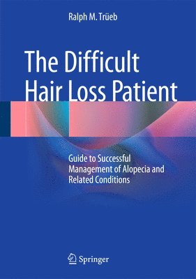 Ralph M. Trüeb, Ralph M. Trueb - Difficult Hair Loss Patient, Inbunden
