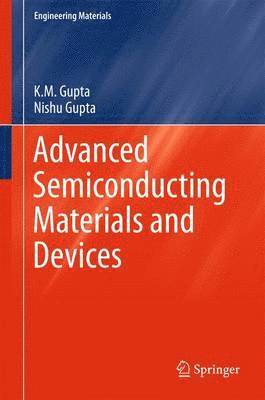 K.M. Gupta, Nishu Gupta, K. M. Gupta - Advanced Semiconducting Materials and Devices, Inbunden