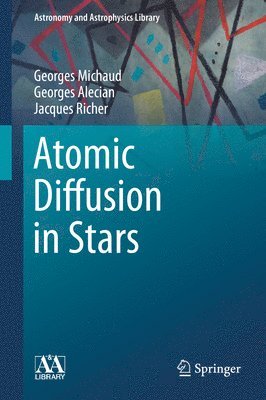 Georges Michaud, Georges Alecian, Jacques Richer - Atomic Diffusion in Stars, Inbunden