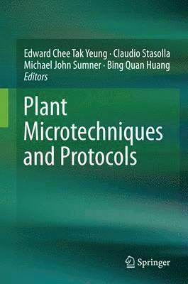 Edward Chee Tak Yeung, Claudio Stasolla, Michael John Sumner, Bing Quan Huang - Plant Microtechniques and Protocols, Inbunden