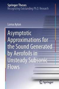 bokomslag Asymptotic Approximations for the Sound Generated by Aerofoils in Unsteady Subsonic Flows
