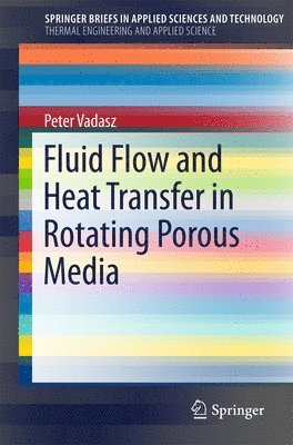 Peter Vadasz - Fluid Flow and Heat Transfer in Rotating Porous Media, Häftad