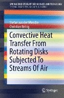bokomslag Convective Heat Transfer From Rotating Disks Subjected To Streams Of Air