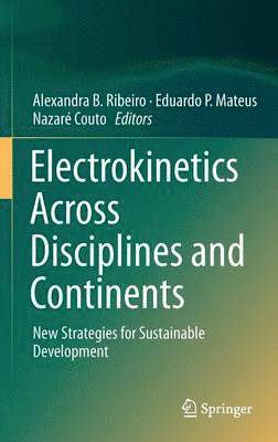 Alexandra B. Ribeiro, Eduardo P. Mateus, Nazaré Couto - Electrokinetics Across Disciplines and Continents, Inbunden