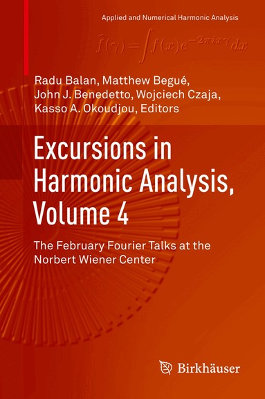 Radu Balan, Matthew Begué, John J. Benedetto, Wojciech Czaja, Kasso A. Okoudjou - Excursions in Harmonic Analysis, Volume 4, Inbunden