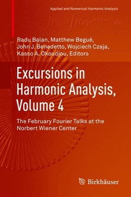 bokomslag Excursions in Harmonic Analysis, Volume 4: The February Fourier Talks at the Norbert Wiener Center
