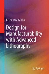 bokomslag Design for Manufacturability with Advanced Lithography